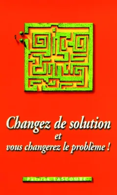 Changez de solution et vous changerez le problème! - ePub