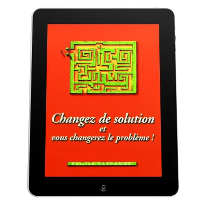 Changez de solution et vous changerez le problème! - ePub