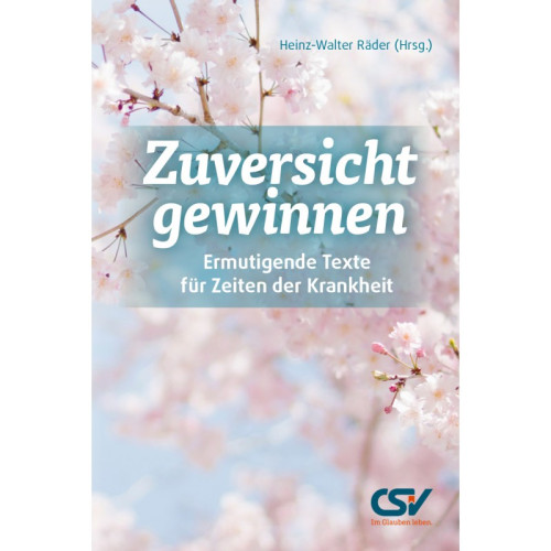 Zuversicht gewinnen - Ermutigende Texte für Zeit der Krankheit