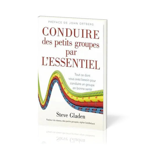 Conduire des petits groupes par l'essentiel - Tout ce dont vous avez besoin pour conduire un...