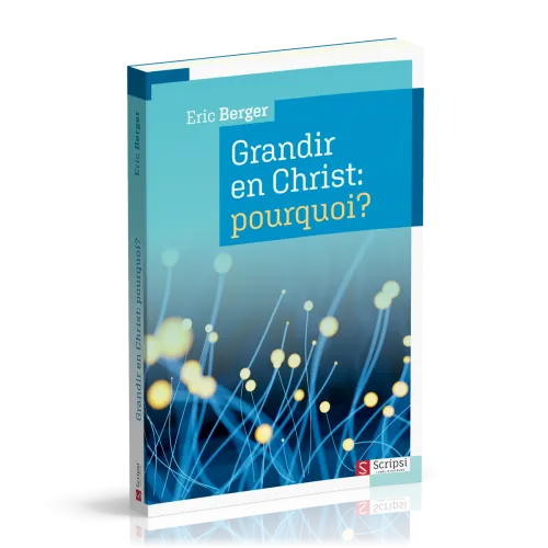 Grandir en Christ: pourquoi?