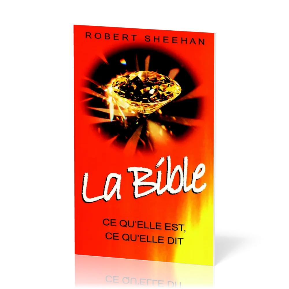Bible - Ce qu'elle est, ce qu'elle dit