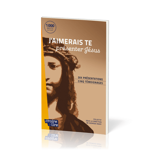 J’aimerais te présenter Jésus - Dix présentations, cinq témoignages