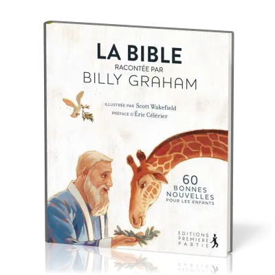 Bible racontée par Billy Graham (La) - 60 bonnes nouvelles pour les enfants