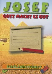 Josef - Gott macht es gut - Bibelarbeitsheft