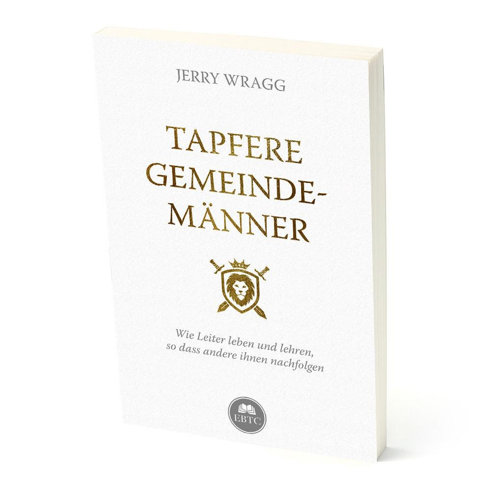 Tapfere Gemeindemänner - Wie Leiter leben und lehren, so dass andere ihnen nachfolgen