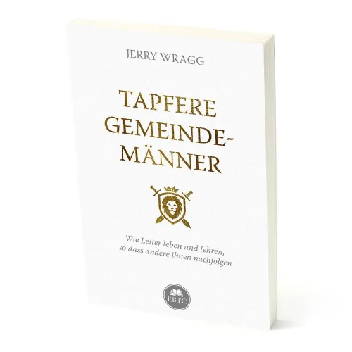Tapfere Gemeindemänner - Wie Leiter leben und lehren, so dass andere ihnen nachfolgen