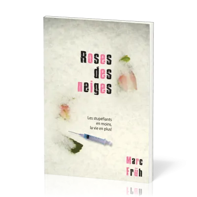 Roses des neiges - Les stupéfiants en moins, la vie en plus!