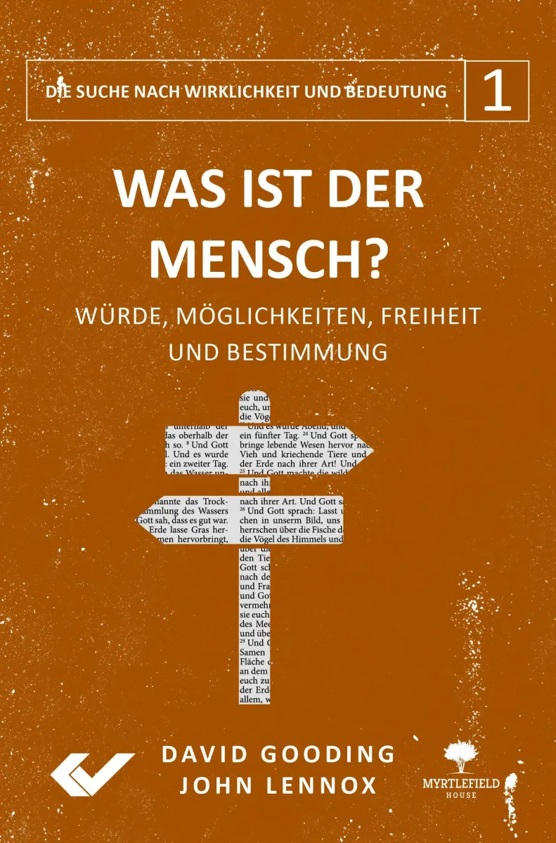 Was ist der Mensch? - Band 1 der Reihe "Die Suche nach Wirklichkeit und Bedeutung"