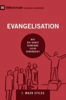 Evangelisation - Wie die ganze Gemeinde Jesus verkündigt - Reihe 9 Merkmalen gesunder Gemeinden