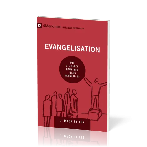 Evangelisation - Wie die ganze Gemeinde Jesus verkündigt - Reihe 9 Merkmalen gesunder Gemeinden