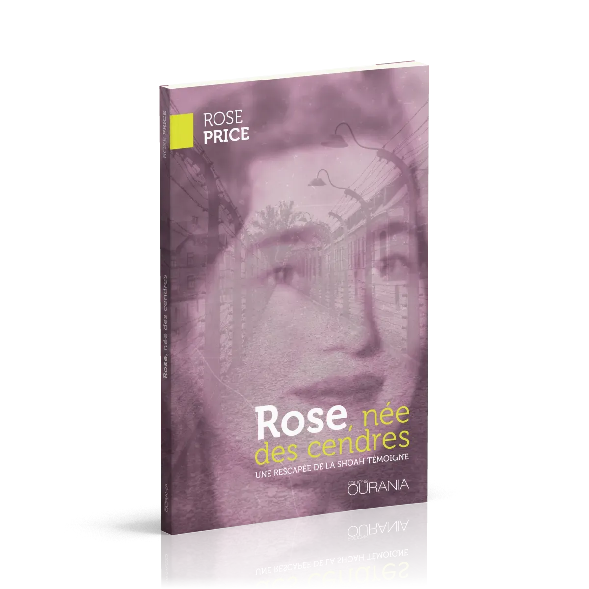 Rose, née des cendres - Une rescapée de la Shoah témoigne