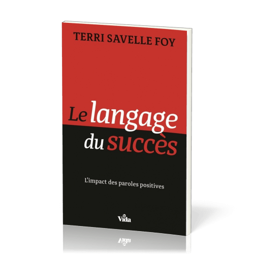 Langage du succès (Le) - L’impact des paroles positives