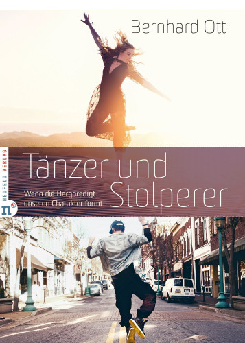 Tänzer und Stolperer - Wenn die Bergpredigt unseren Charakter formt