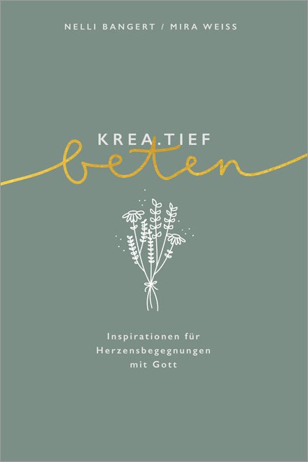 Krea.tief beten - Inspirationen für Herzensbegegnungen mit Gott.