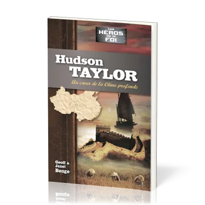 Hudson Taylor : Au cœur de la Chine profonde - [collection Les Héros de la foi]
