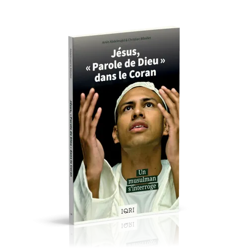 Jésus, «Parole de Dieu» dans le Coran - Un musulman s'interroge
