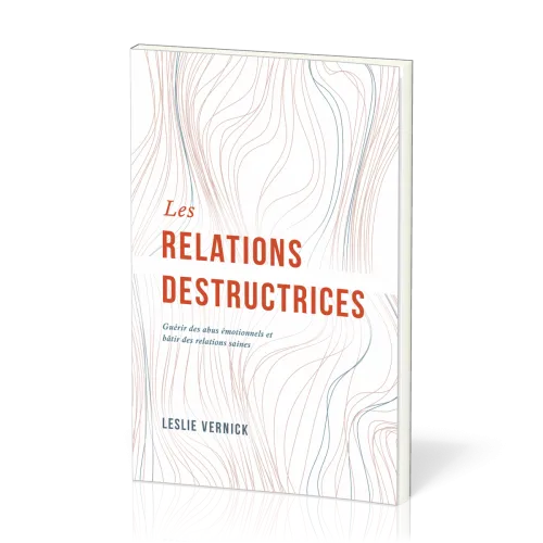 Relations destructrices (Les) - Guérir des abus émotionnels et bâtir des relations saines