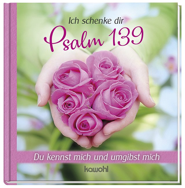 Ich schenke dir Psalm 139 - Du kennst mich und umgibst mich