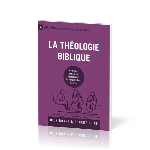 Théologie biblique (La) - Comment enseigner fidèlement l'Évangile dans l'Église [coll. 9Marks -...