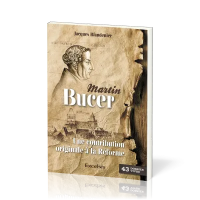 Martin Bucer - Une contribution originale à la Réforme