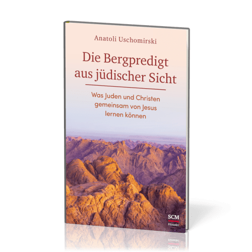 Die Bergpredigt aus jüdischer Sicht - Was Juden und Christen gemeinsam von Jesus lernen können