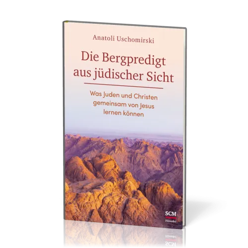 Die Bergpredigt aus jüdischer Sicht - Was Juden und Christen gemeinsam von Jesus lernen können