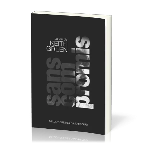 Sans compromis ! - La vie de Keith Green