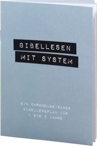 Bibellesen mit System - Ein chronologischer Bibelleseplan für 1 -3 Jahre