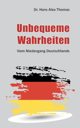 Unbequeme Wahrheiten - Vom Niedergang Deutschlands