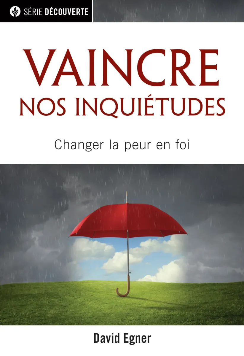 Vaincre nos inquiétudes - Changer la peur en foi [brochure NPQ série découverte]