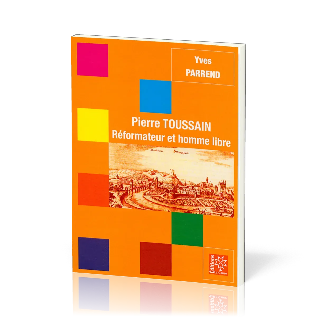 Pierre Toussain - Réformateur et homme libre