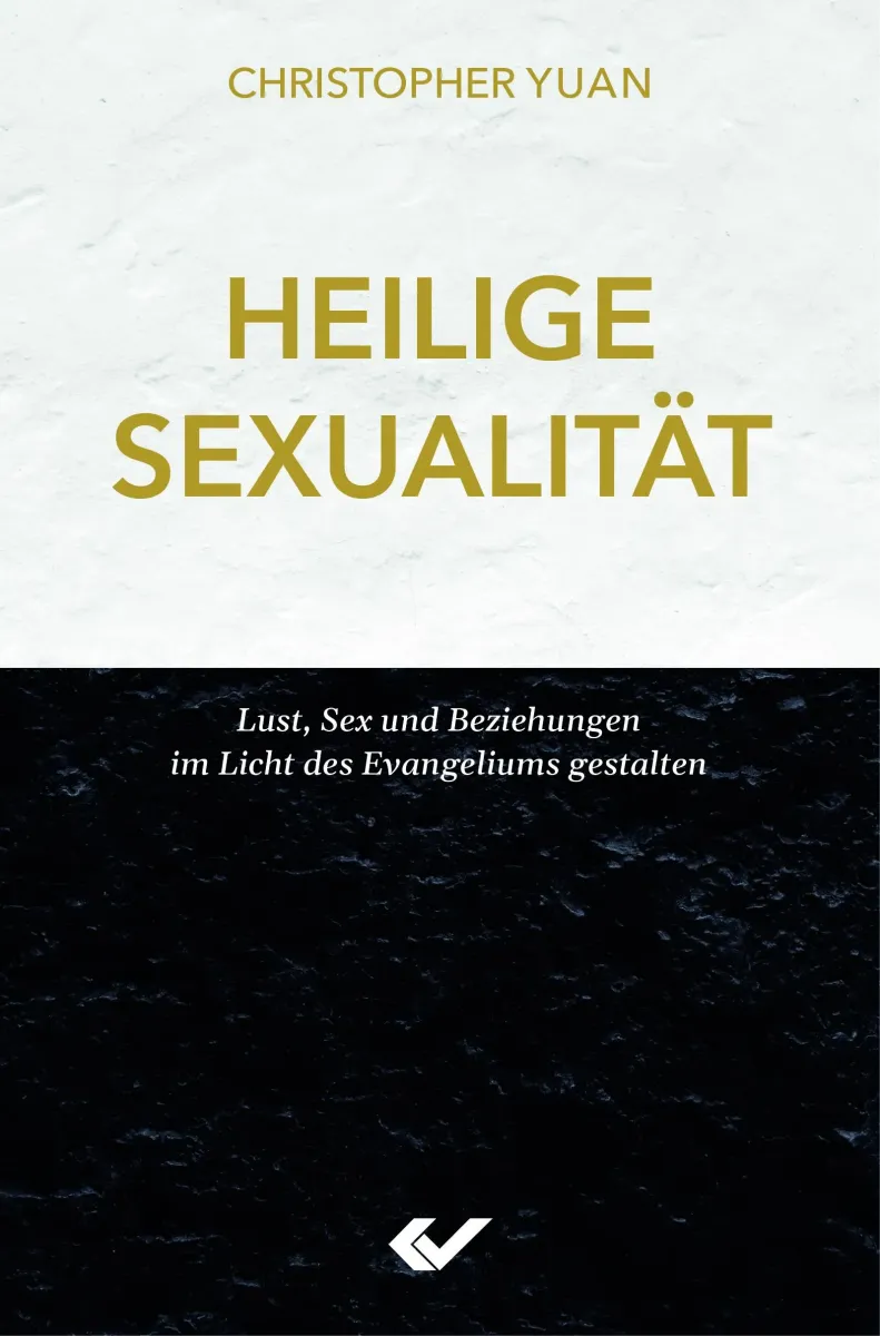 Heilige Sexualität - Lust, Sex und Beziehungen im Licht des Evangeliums gestalten