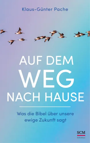 Auf dem Weg nach Hause
Was die Bibel über unsere ewige Zukunft sagt
