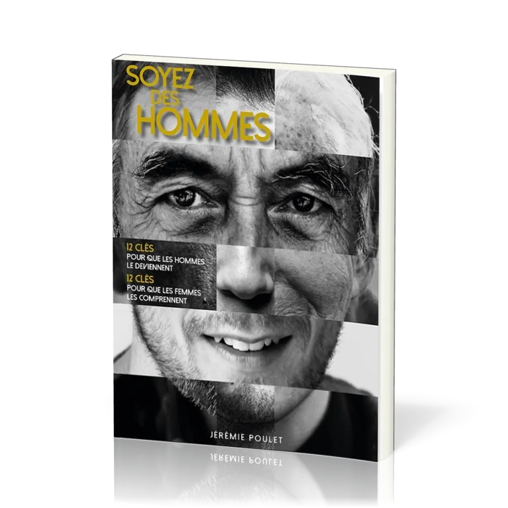 Soyez des hommes - 12 clés pour que les hommes le deviennent, 12 clés pour que les femmes les...
