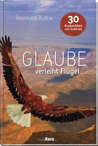 Glaube verleiht Flügel
30 Andachten mit Auftrieb