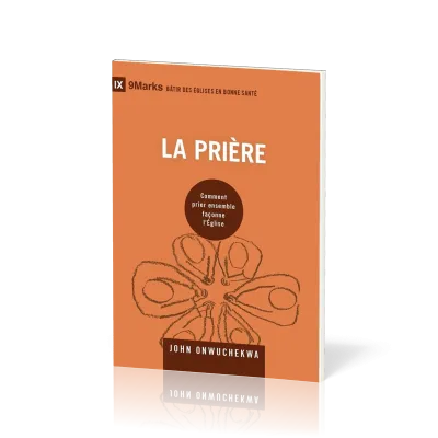Prière (La) - Comment prier ensemble façonne l'Église [coll. 9Marks - Bâtir des Églises en bonne...