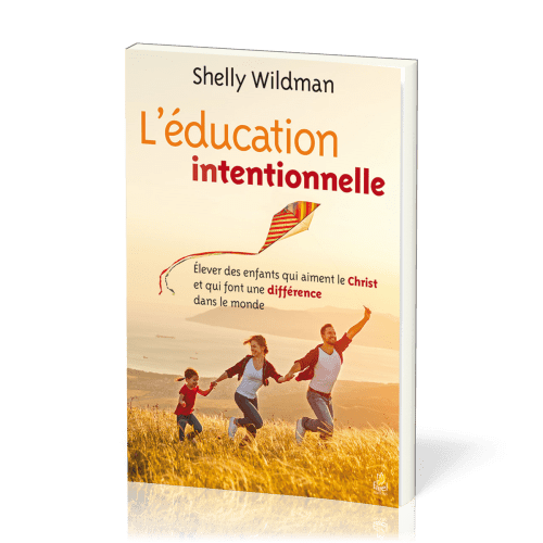 Éducation intentionnelle (L') - Élever des enfants qui aiment le Christ et qui font une...