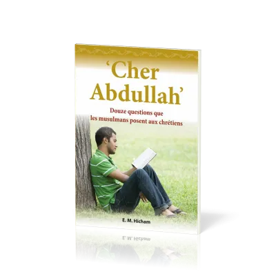 Cher Abdullah - Douze questions que les musulmans posent aux chrétiens