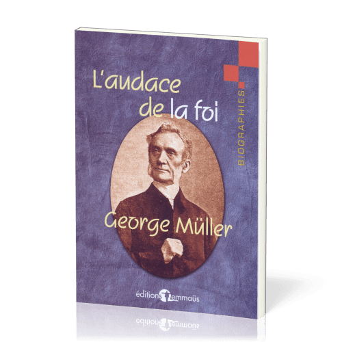 Audace de la foi (L') - George Müller - extraits de son autobiographie