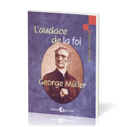 Audace de la foi (L') - George Müller - extraits de son autobiographie