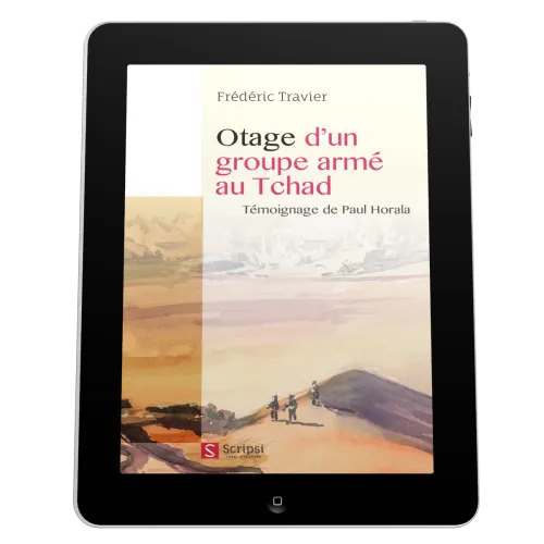 Otage d’un groupe armé au Tchad - Témoignage de Paul Horala - EBOOK