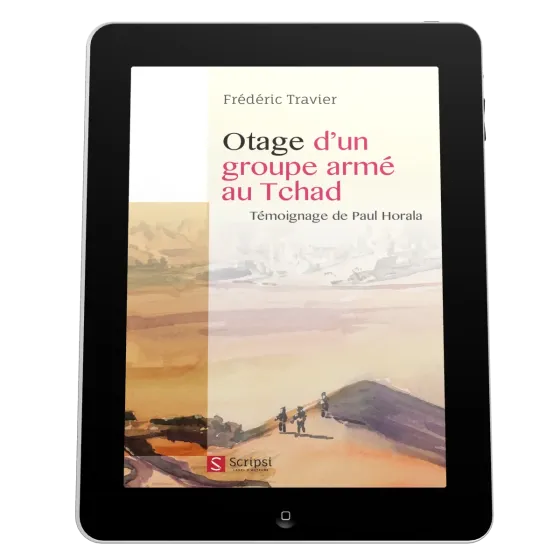 Otage d’un groupe armé au Tchad - Témoignage de Paul Horala - EBOOK