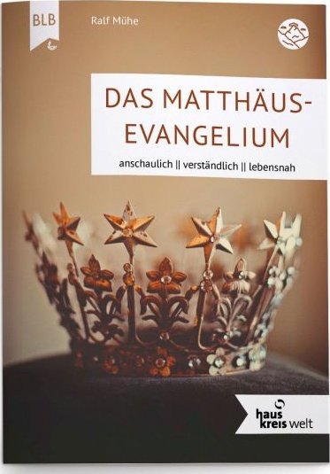 Das Matthäus- Evangelium - Anschaulich - Verständlich - Lebensnah