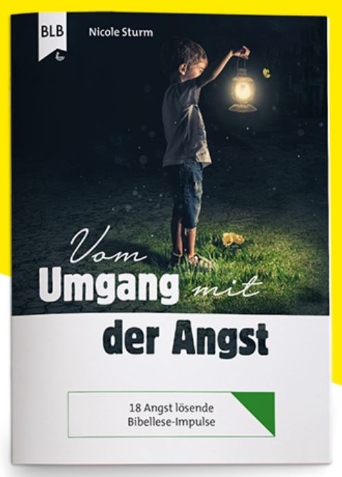 Vom Umgang mit der Angst - 18 Angst lösende Bibellese-Impulse