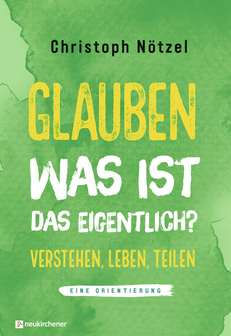 Glauben - Was ist das eigentlich? - Verstehen, Leben, Teilen