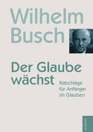 DER GLAUBE WÄCHST / RATSCHLÄGE FÜR ANFÄNGER IM GLAUBEN