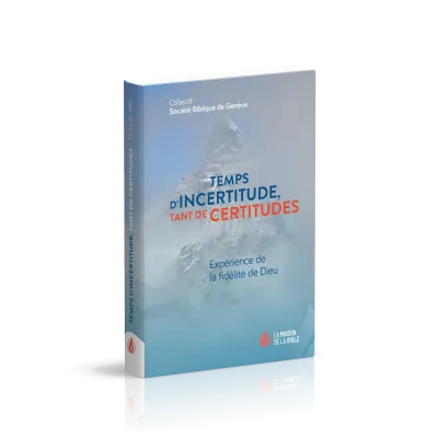 Temps d'incertitude, tant de certitudes - Expérience de la fidélité de Dieu