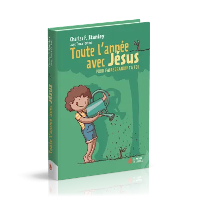 Toute l'année avec Jésus - pour faire grandir ta foi
