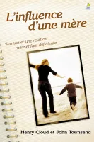 Influence d'une mère (L') - Surmonter une relation mère-enfant déficiente